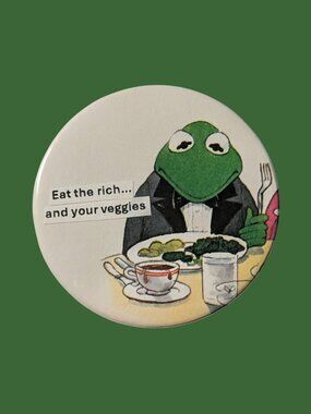10/$25 Kermit The Frog "Eat the Rich..." Handmade 2.25" Pinback Button